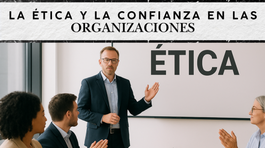 La Ética y la Confianza en las Organizaciones